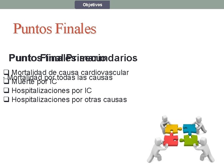 Objetivos Puntos Finales Punto Final finales Primario secundarios q Mortalidad de causa cardiovascular • Objetivos Puntos Finales Punto Final finales Primario secundarios q Mortalidad de causa cardiovascular •