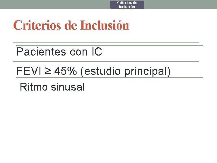 Criterios de Inclusión Pacientes con IC FEVI ≥ 45% (estudio principal) Ritmo sinusal Criterios de Inclusión Pacientes con IC FEVI ≥ 45% (estudio principal) Ritmo sinusal