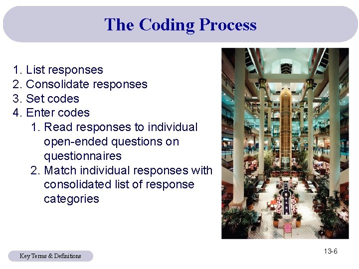 The Coding Process 1. List responses 2. Consolidate responses 3. Set codes 4. Enter