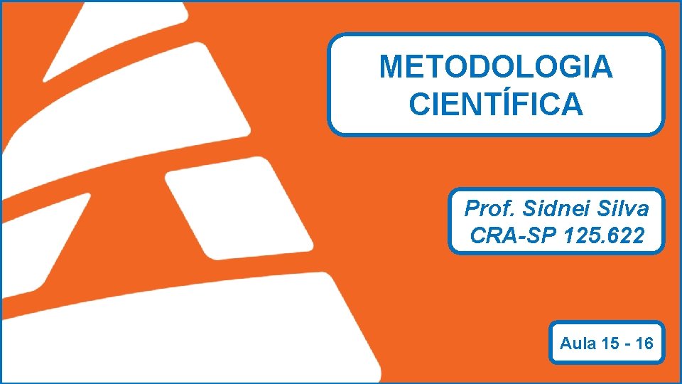 METODOLOGIA CIENTÍFICA Prof. Sidnei Silva CRA-SP 125. 622 ADMINSTRAÇÃO Prof. Sidnei Silva CRA-SP 125622