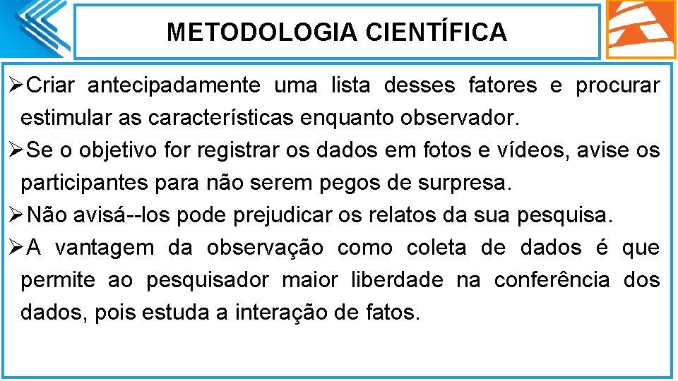 METODOLOGIA CIENTÍFICA ØCriar antecipadamente uma lista desses fatores e procurar estimular as características enquanto