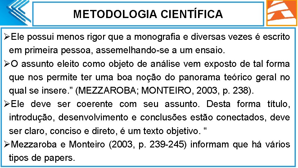 METODOLOGIA CIENTÍFICA ØEle possui menos rigor que a monografia e diversas vezes é escrito