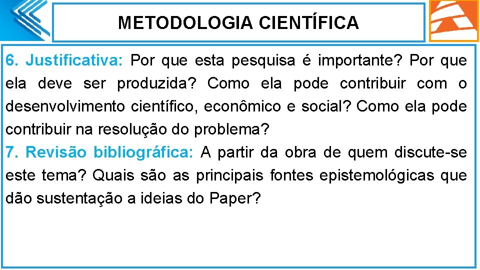 METODOLOGIA CIENTÍFICA 6. Justificativa: Por que esta pesquisa é importante? Por que ela deve