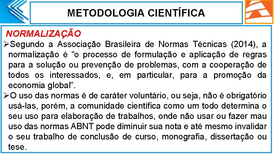 METODOLOGIA CIENTÍFICA NORMALIZAÇÃO ØSegundo a Associação Brasileira de Normas Técnicas (2014), a normalização é