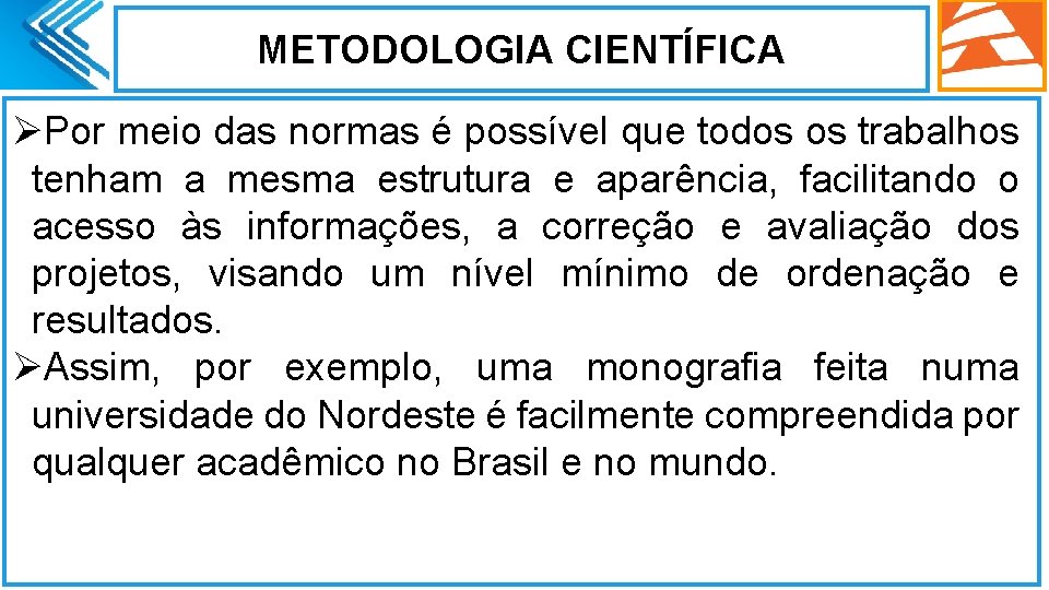 METODOLOGIA CIENTÍFICA ØPor meio das normas é possível que todos os trabalhos tenham a