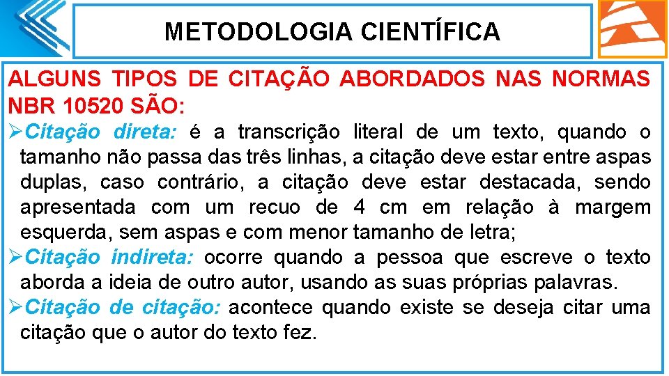 METODOLOGIA CIENTÍFICA ALGUNS TIPOS DE CITAÇÃO ABORDADOS NAS NORMAS NBR 10520 SÃO: ØCitação direta: