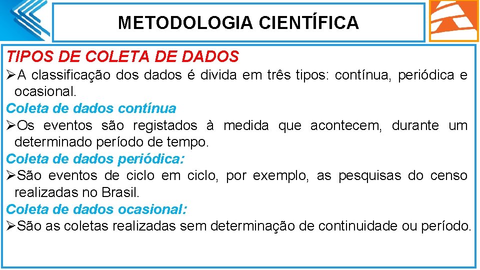 METODOLOGIA CIENTÍFICA TIPOS DE COLETA DE DADOS ØA classificação dos dados é divida em
