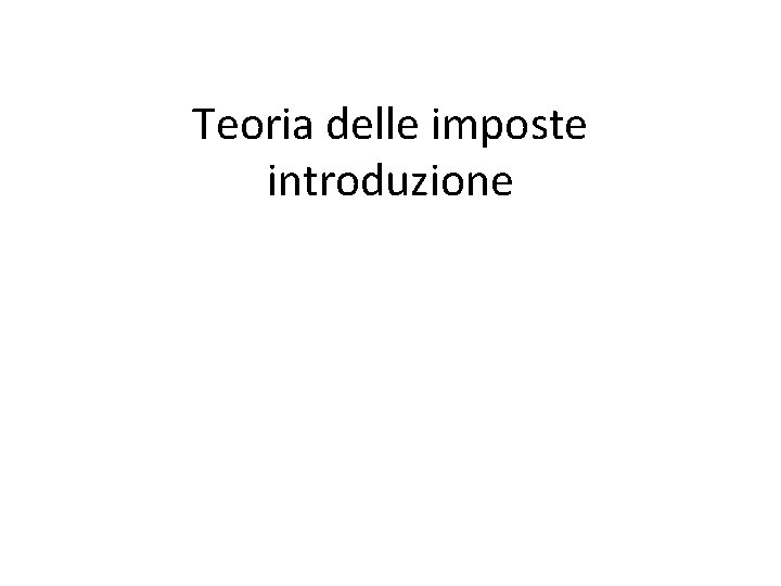 Teoria delle imposte introduzione 