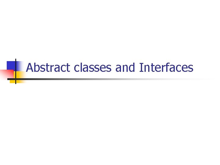 Abstract classes and Interfaces 