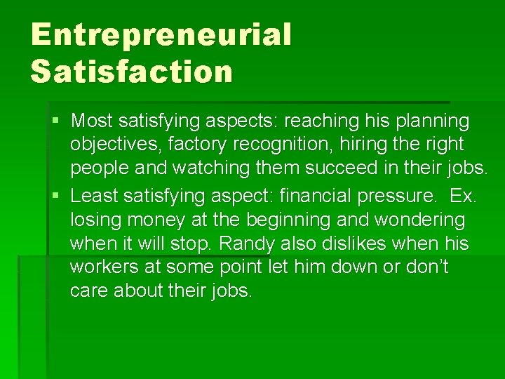 Entrepreneurial Satisfaction § Most satisfying aspects: reaching his planning objectives, factory recognition, hiring the