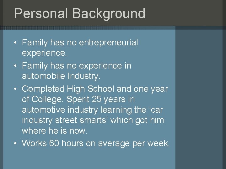 Personal Background • Family has no entrepreneurial experience. • Family has no experience in