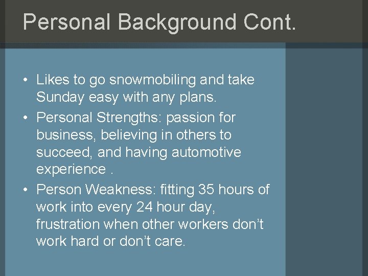 Personal Background Cont. • Likes to go snowmobiling and take Sunday easy with any Personal Background Cont. • Likes to go snowmobiling and take Sunday easy with any