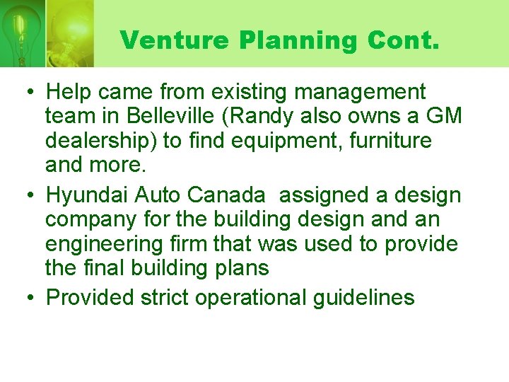 Venture Planning Cont. • Help came from existing management team in Belleville (Randy also
