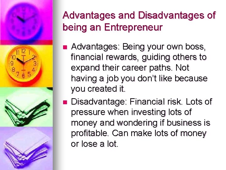 Advantages and Disadvantages of being an Entrepreneur n n Advantages: Being your own boss,
