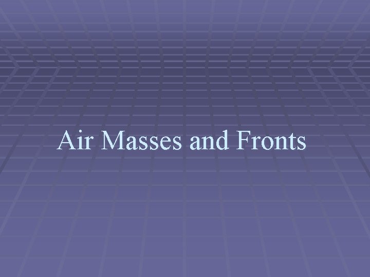 Air Masses and Fronts 