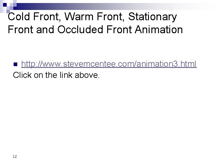 Cold Front, Warm Front, Stationary Front and Occluded Front Animation http: //www. stevemcentee. com/animation