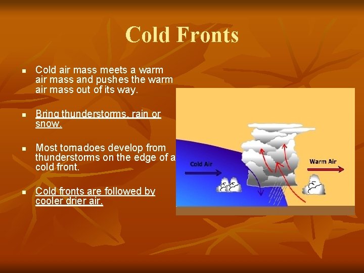 Cold Fronts n n Cold air mass meets a warm air mass and pushes