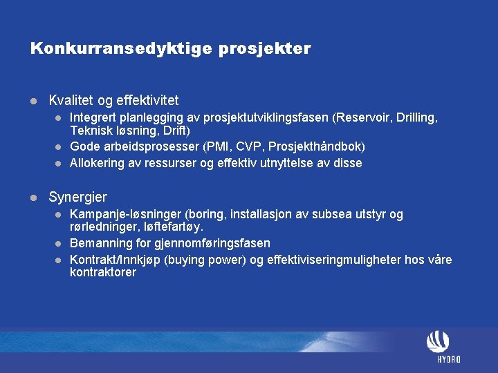 Konkurransedyktige prosjekter l Kvalitet og effektivitet l l Integrert planlegging av prosjektutviklingsfasen (Reservoir, Drilling,