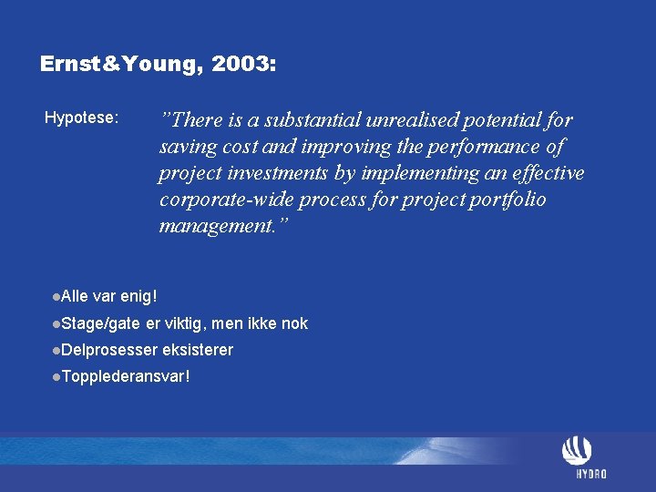 Ernst&Young, 2003: ”There is a substantial unrealised potential for saving cost and improving the