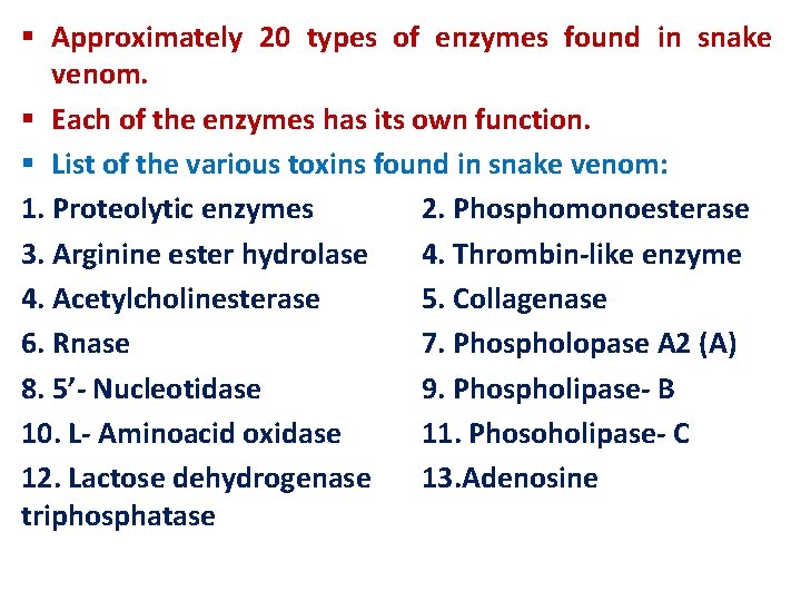 § Approximately 20 types of enzymes found in snake venom. § Each of the