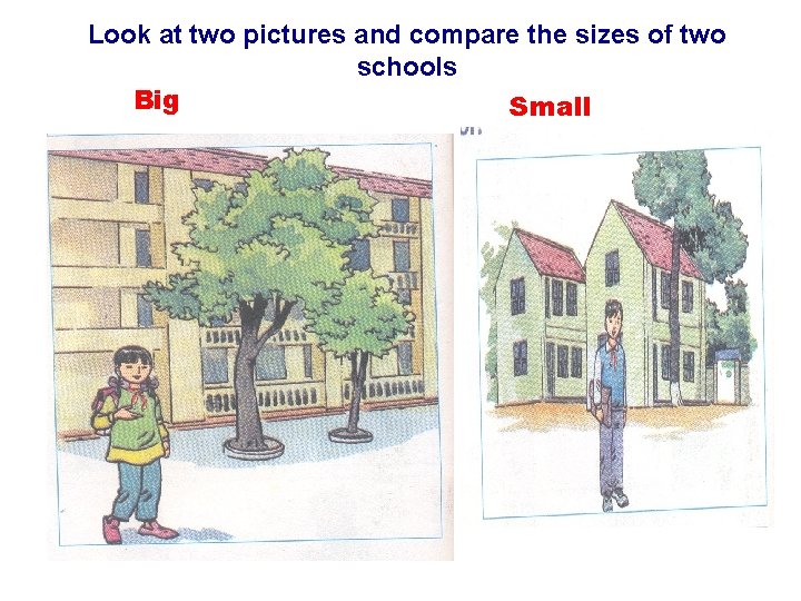 Look at two pictures and compare the sizes of two schools Big Small 