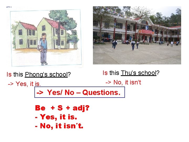 Is this Phong’s school? -> Yes, it is. Is this Thu’s school? -> No,