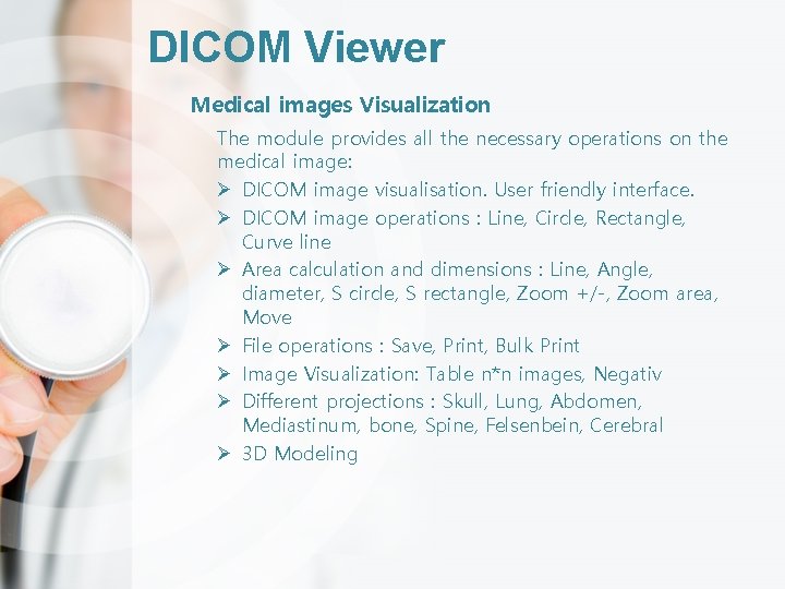 DICOM Viewer Medical images Visualization The module provides all the necessary operations on the