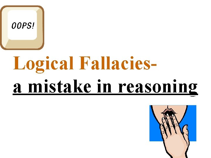 Logical Fallaciesa mistake in reasoning 