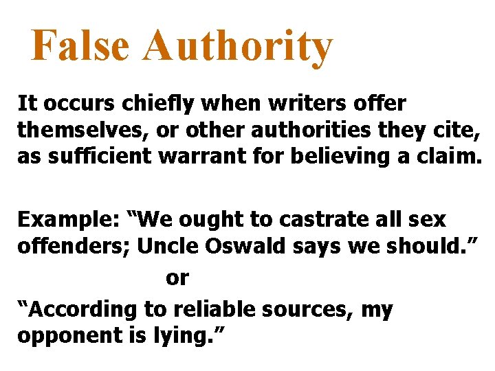 False Authority It occurs chiefly when writers offer themselves, or other authorities they cite,