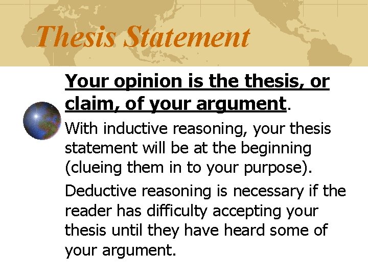 Thesis Statement Your opinion is thesis, or claim, of your argument. With inductive reasoning,