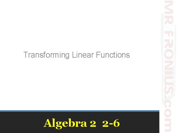 Transforming Linear Functions Algebra 2 2 -6 