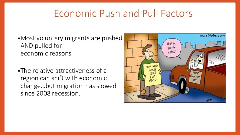 Economic Push and Pull Factors • Most voluntary migrants are pushed AND pulled for