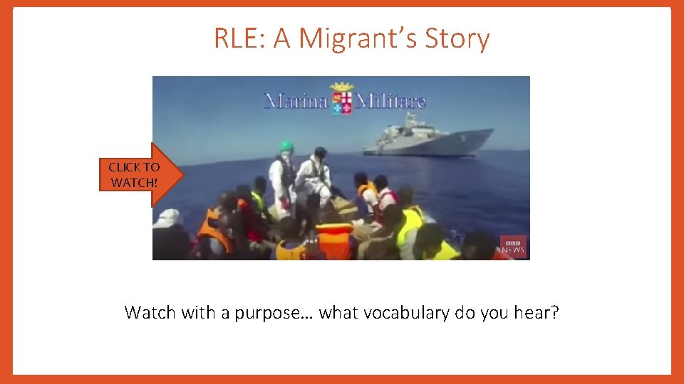 RLE: A Migrant’s Story CLICK TO WATCH! Watch with a purpose… what vocabulary do