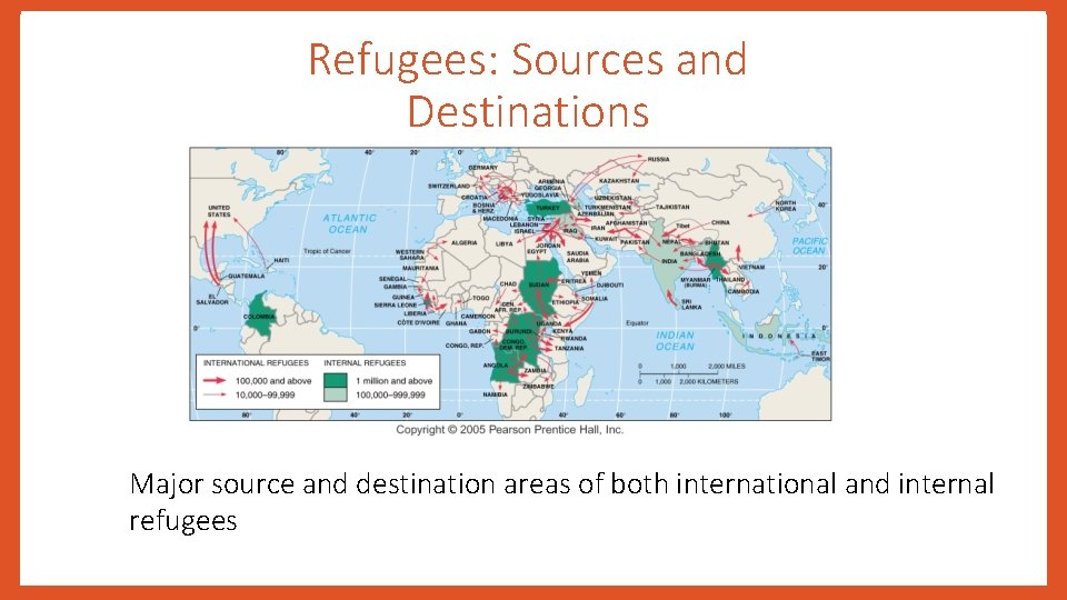 Refugees: Sources and Destinations Major source and destination areas of both international and internal