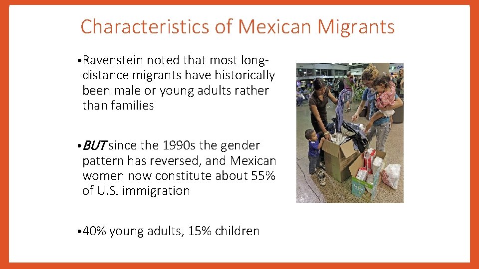 Characteristics of Mexican Migrants • Ravenstein noted that most long- distance migrants have historically
