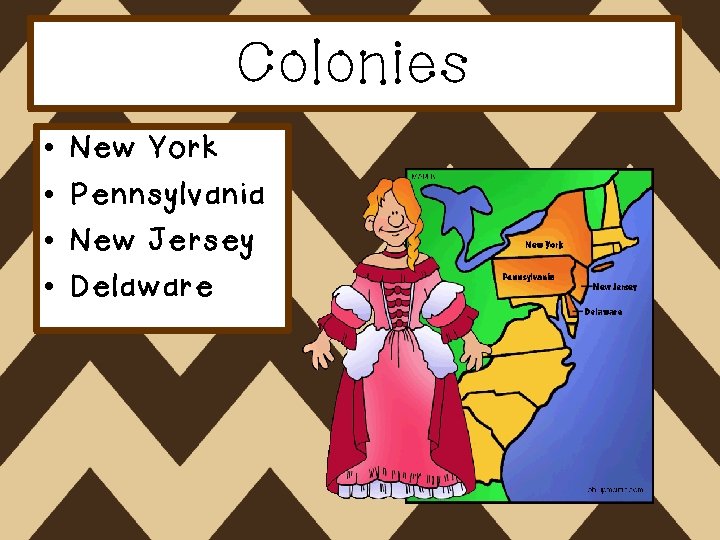 Colonies • • New York Pennsylvania New Jersey Delaware 