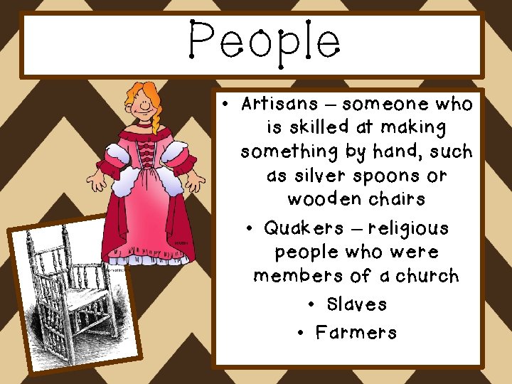 People • Artisans – someone who is skilled at making something by hand, such