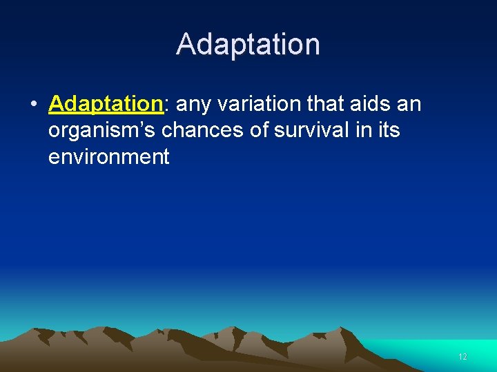 Adaptation • Adaptation: any variation that aids an organism’s chances of survival in its