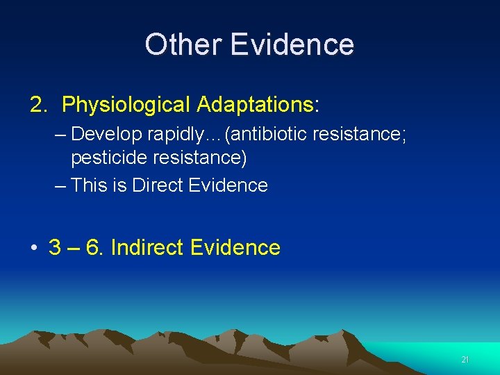 Other Evidence 2. Physiological Adaptations: – Develop rapidly…(antibiotic resistance; pesticide resistance) – This is