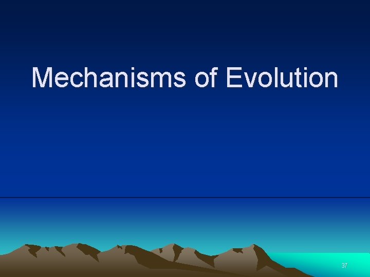 Mechanisms of Evolution 37 