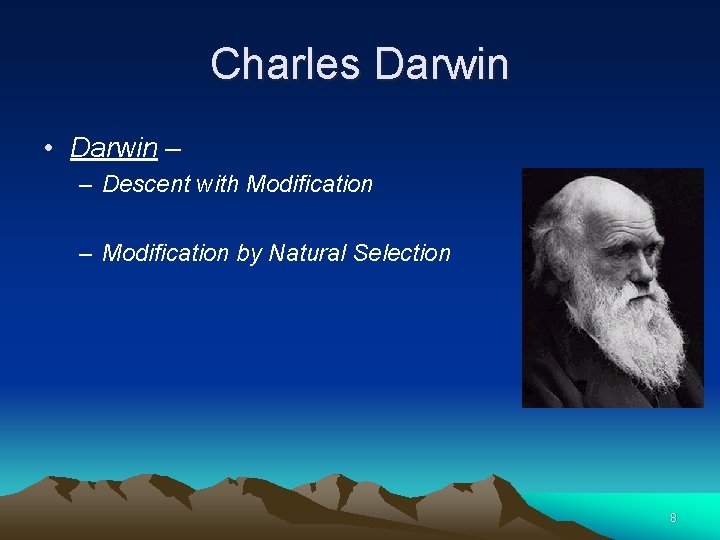 Charles Darwin • Darwin – – Descent with Modification – Modification by Natural Selection