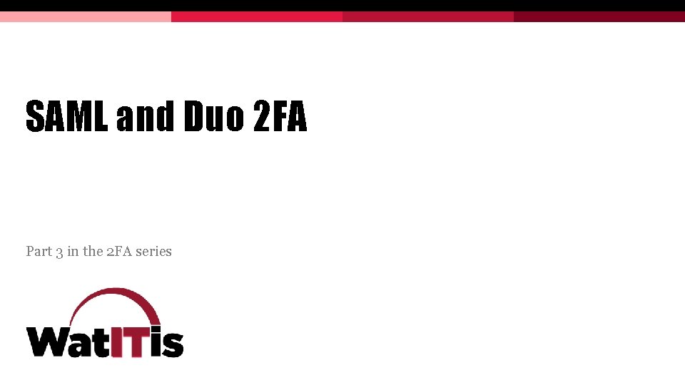 SAML and Duo 2 FA Part 3 in the 2 FA series SAML and Duo 2 FA Part 3 in the 2 FA series