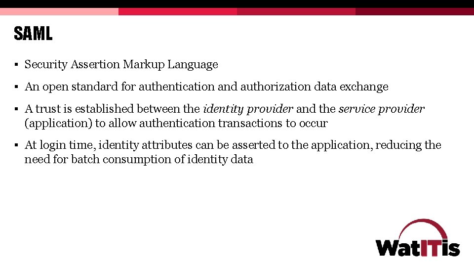SAML § Security Assertion Markup Language § An open standard for authentication and authorization SAML § Security Assertion Markup Language § An open standard for authentication and authorization