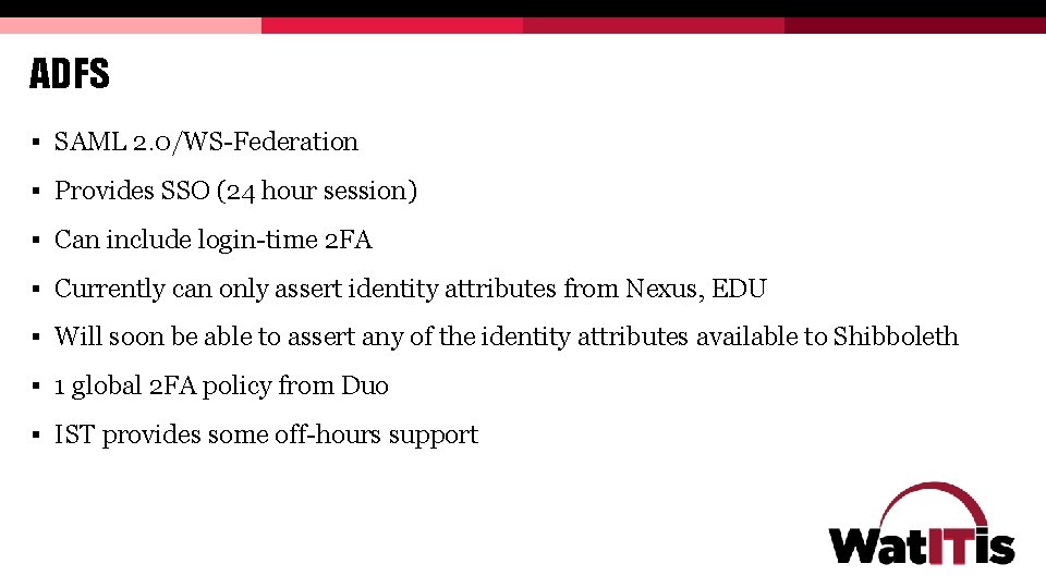 ADFS § SAML 2. 0/WS-Federation § Provides SSO (24 hour session) § Can include ADFS § SAML 2. 0/WS-Federation § Provides SSO (24 hour session) § Can include