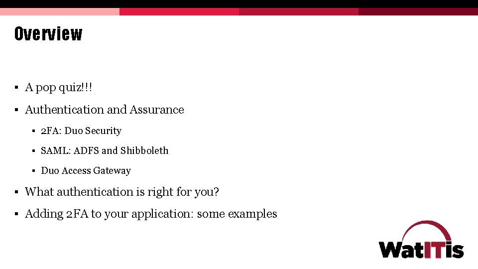 Overview § A pop quiz!!! § Authentication and Assurance § 2 FA: Duo Security Overview § A pop quiz!!! § Authentication and Assurance § 2 FA: Duo Security
