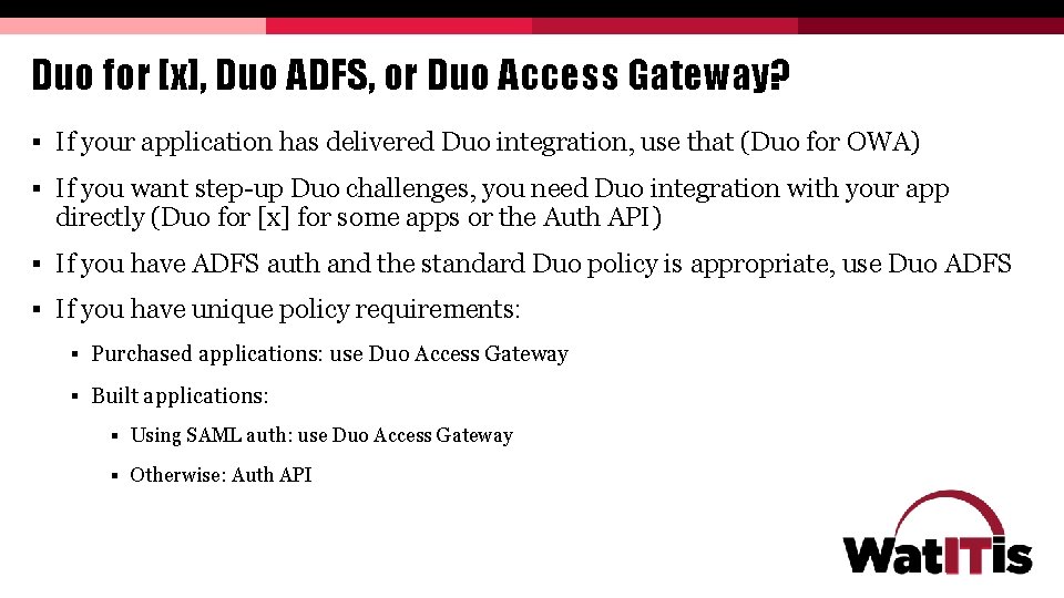 Duo for [x], Duo ADFS, or Duo Access Gateway? § If your application has
