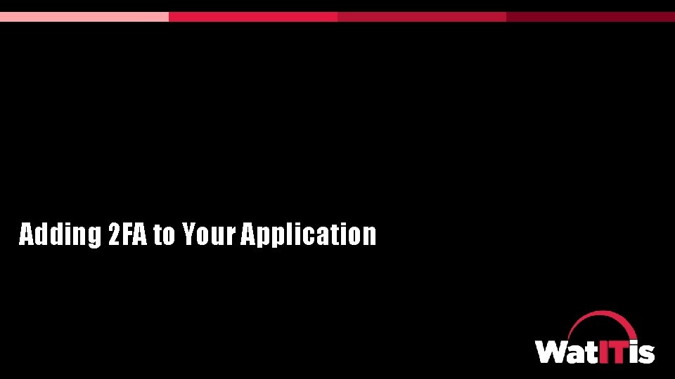 Adding 2 FA to Your Application Adding 2 FA to Your Application