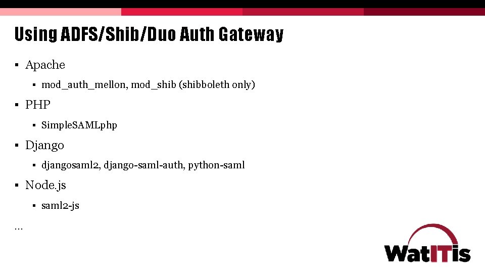 Using ADFS/Shib/Duo Auth Gateway § Apache § mod_auth_mellon, mod_shib (shibboleth only) § PHP § Using ADFS/Shib/Duo Auth Gateway § Apache § mod_auth_mellon, mod_shib (shibboleth only) § PHP §