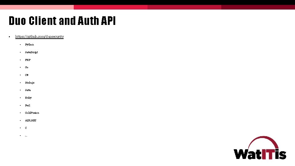Duo Client and Auth API § https: //github. com/duosecurity § Python § Java. Script Duo Client and Auth API § https: //github. com/duosecurity § Python § Java. Script