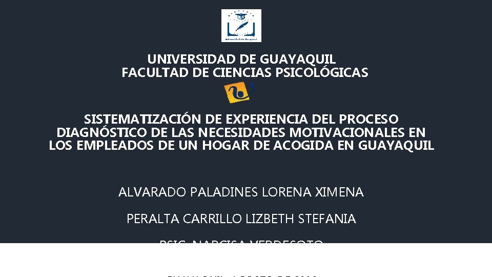  UNIVERSIDAD DE GUAYAQUIL FACULTAD DE CIENCIAS PSICOLÓGICAS SISTEMATIZACIÓN DE EXPERIENCIA DEL PROCESO DIAGNÓSTICO